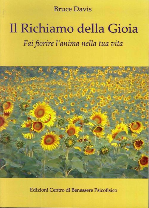 Il richiamo della gioia. Fai fiorire l'anima nella tua vita - Bruce Davis - copertina