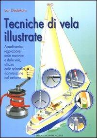 Tecniche di vela illustrate. Aerodinamica, regolazione delle manovre e delle vele, utilizzo dello spinnaker, manutenzione del sartiame - Ivar Dedekam - copertina