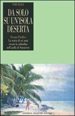 Da solo su un'isola deserta. Oceano Pacifico. La storia di sei anni vissuti in solitudine nell'atollo di Suwarrow