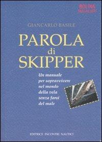 Parola di skipper. Un manuale per sopravvivere nel mondo della vela senza farsi male. Ediz. illustrata - Giancarlo Basile - copertina