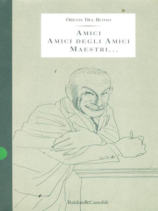  Amici, amici degli amici, maestri.. -  Oreste Del Buono - 2