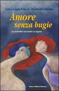 Amore senza bugie. La sessualità raccontata ai ragazzi - Fulvia Cigala Fulgosi,Dorina Di Sabatino - copertina