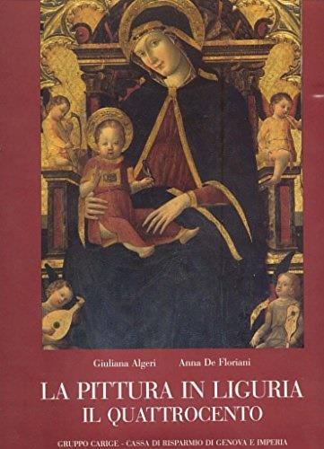 La pittura in Liguria: il Quattrocento - Giuliana Algeri,Anna De Floriani - 2