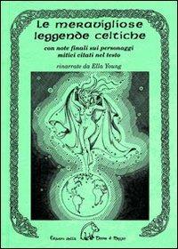 Le meravigliose leggende celtiche. Con note finali sui personaggi mitici citati nel testo - Ella Young - copertina