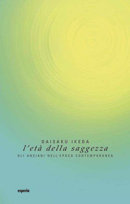 L' età della saggezza. Gli anziani nell'epoca contemporanea - Daisaku Ikeda - copertina