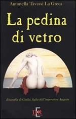 La pedina di vetro. Biografia di Giulia figlia dell'imperatore Augusto