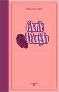 Charlie il coniglio - Patrizia E. Dragani - copertina