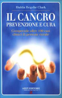 Il cancro. Prevenzione e cura - Hulda Regehr Clark - copertina