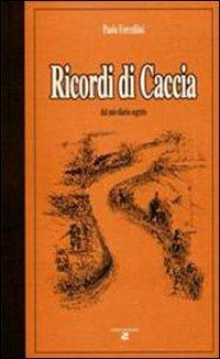 Ricordi di caccia dal mio diario segreto - Paolo Forcellini - copertina