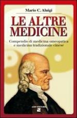 Le altre medicine. Compendio di medicina omeopatica e medicina tradizionale cinese