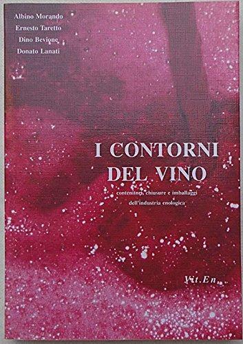 I contorni del vino. Contenitori, chiusure e imballaggi dell'industria enologica - Albino Morando,Ernesto Taretto,Dino Bevione - copertina