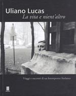 Uliano Lucas. Una vita e nient'altro