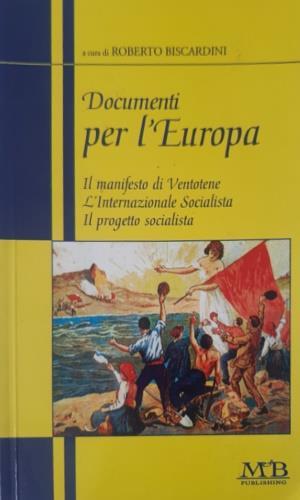 Documenti per l'Europa. Il manifesto di Ventotene. La dichiarazione di Francoforte. Il progetto socialista - Roberto Biscardini - copertina