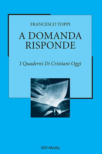 A domanda risponde. I quaderni di Cristiani Oggi. Vol. 1 - Francesco Toppi - copertina