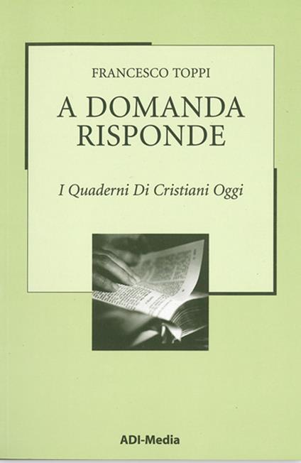 A domanda risponde. I quaderni di Cristiani Oggi. Vol. 2 - Francesco Toppi - copertina