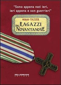 Ragazzi del Novantanove. «Sono appena nati ieri, ieri appena e son guerrieri» - Sergio Tazzer - copertina