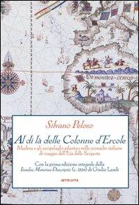 Al di là delle colonne d'Ercole. Madera e gli arcipelaghi atlantici nelle cronache italiane di viaggio dell'età delle scoperte - Silvano Peloso - copertina