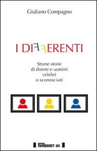 I differenti. Strane storie di donne e uomini celebri o sconosciuti - Giuliano Compagno - copertina