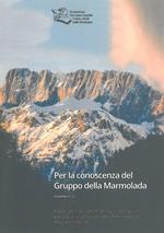 Per la conoscenza del Gruppo della Marmolada. Aspetti geologici, geomorfologici, antropici e paesaggistici sul Gruppo della Marmolada e Alta Val Cordevole