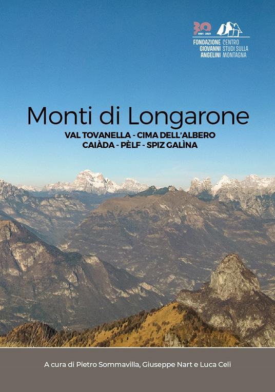 Monti di Longarone. Val Tovanella. Cima dell'Albero. Caiàda. Pèlf. Spiz Galìna - Pietro Sommavilla,Giuseppe Nart,Luca Celi - copertina