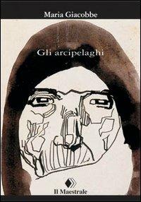 Gli arcipelaghi - Maria Giacobbe - copertina