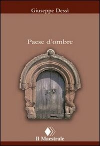 Paese d'ombre - Giuseppe Dessì - Libro - Il Maestrale - Tascabili.  Narrativa | IBS