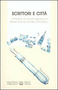 Scrittori e città. L'immagine di Novara negli sguardi letterari di sei scrittori dell'ultimo secolo: Marchesa Colombi, Barisoni, Bonfantini, Emanuelli... - copertina