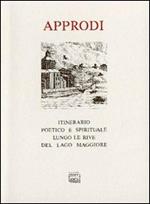 Approdi. Itinerario poetico e spirituale lungo le rive del lago Maggiore (con testi di Rosmini, Fogazzaro, Rebora, Chiara, Sereni, Turoldo e incisioni d'epoca)