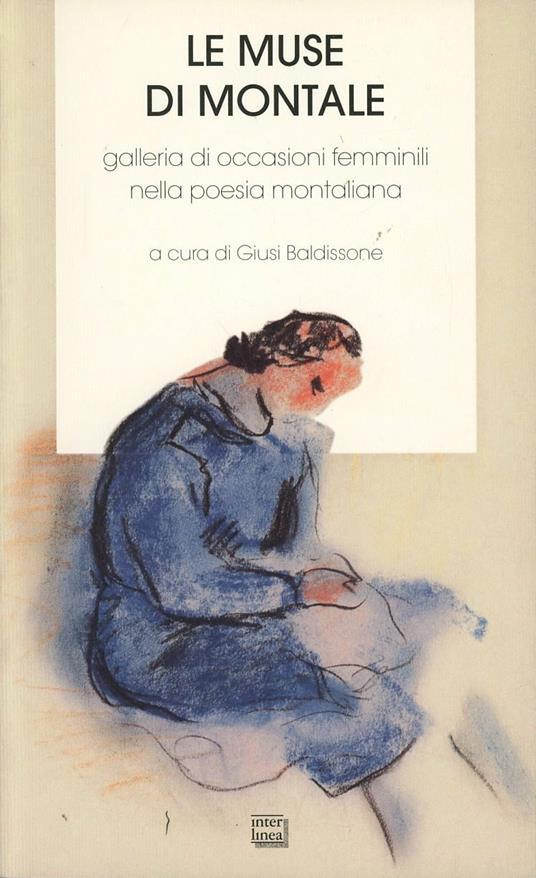 Le muse di Montale. Galleria di occasioni femminili nella poesia montaliana. Con antologia - 3