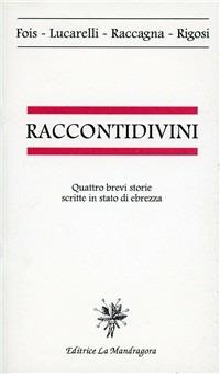 Racconti divini. Quattro brevi storie scritte in stato di ebrezza - Mario Fois,Carlo Lucarelli - copertina