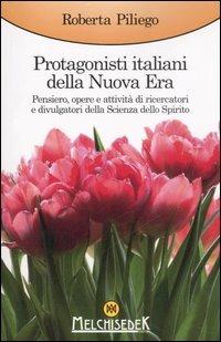 Protagonisti italiani della Nuova Era. Pensiero, opere e attività di ricercatori e divulgatori della Scienza dello Spirito - Roberta Piliego - copertina