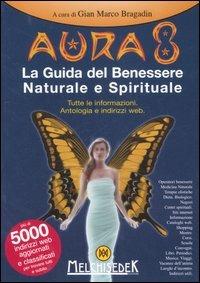 Aura 8. La guida del benessere naturale e spirituale. Tutte le informazioni. Antologia e indirizzi web. Ediz. illustrata - copertina