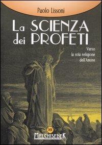 La scienza dei profeti. Verso la sola religione dell'amore - Paolo Lissoni - copertina