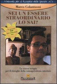 Sei un essere straordinario. Lo sai? La nuova terapia per il risveglio della consapevolezza interiore - Marco Colantuoni - 2