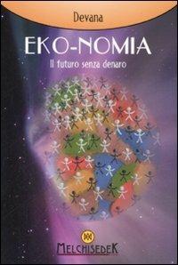 Eko-nomia. Un mondo possibile senza denaro - Devana - copertina