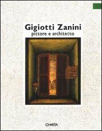 Gigiotti Zanini. Pittore e architetto. Catalogo della mostra (Trento, Palazzo delle Albere, 6 novembre 1992-28 febbraio 1993) - Giorgio Ciucci,Marco Rosci,Guido Vergani - copertina