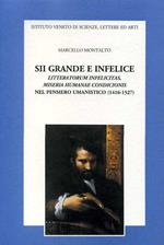 Sii grande e infelice. Litteratorum infelicitas, miseria humanae condicionis nel pensiero umanistico (1416-1527)