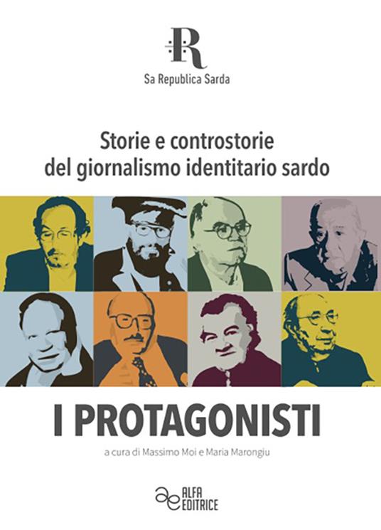 Storie e controstorie del giornalismo identitario sardo. I protagonisti. Ediz. integrale - copertina