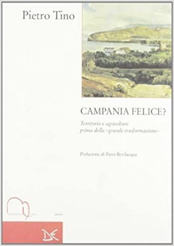 Campania felice? Territorio e agricolture prima della grande trasformazione - Pietro Tino - copertina