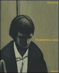 Tramonto a casa. Dipinti 2005-2006 - Franco Matticchio - copertina