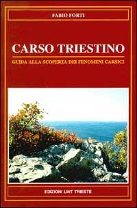 Carso triestino. Guida alla scoperta dei fenomeni carsici - Fabio Forti - copertina