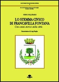 Lo stemma civico di Francavilla Fontana. Con cenni storici sulla città -  Nino Palumbo - Libro - Barbieri - Documenti di storia patria | IBS