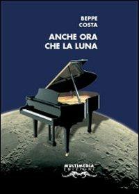 Anche ora che la luna - Beppe Costa - copertina