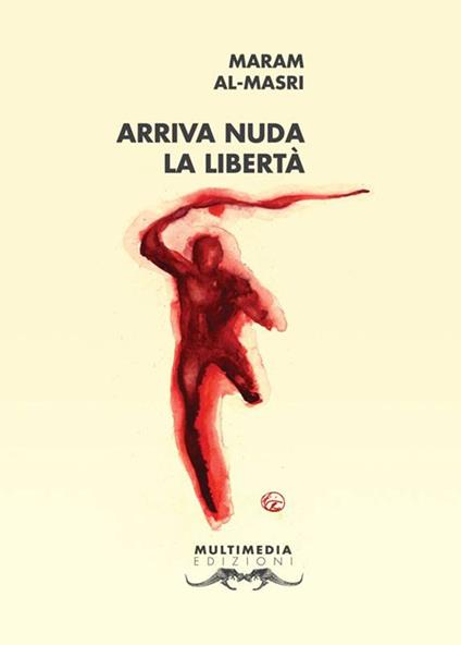 Arriva nuda la libertà. Testo italiano e arabo - Maram al- Masri - copertina