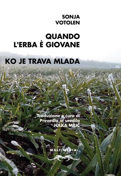 Quando l'erba è giovane. Testo sloveno a fronte. Ediz. bilingue - Sonja Votolen - copertina