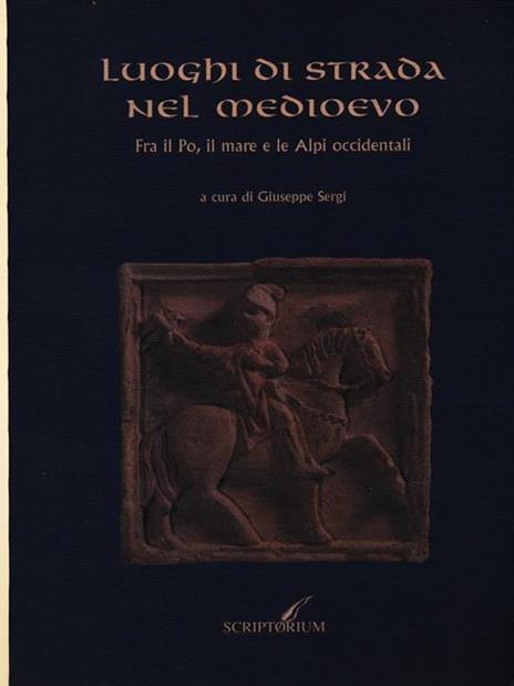 Luoghi di strada nel Medioevo. Fra il Po, il mare e le Alpi occidentali - copertina