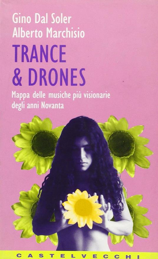Trance & Drones. Mappa delle musiche più visionarie degli anni Novanta - Gino Dal Soler,Alberto Marchisio - copertina