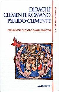 I padri apostolici. Vol. 1: Didachè-Clemente Romano-Pseudo-Clemente. - copertina