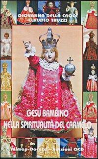 Gesù Bambino nella spiritualità del Carmelo - Giovanna della Croce,Claudio Truzzi - copertina