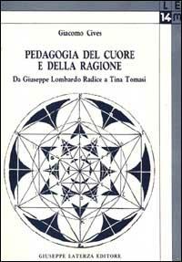 Pedagogia del cuore e della ragione. Da Giuseppe Lombardo Radice a Tina Tomasi - Giacomo Cives - copertina